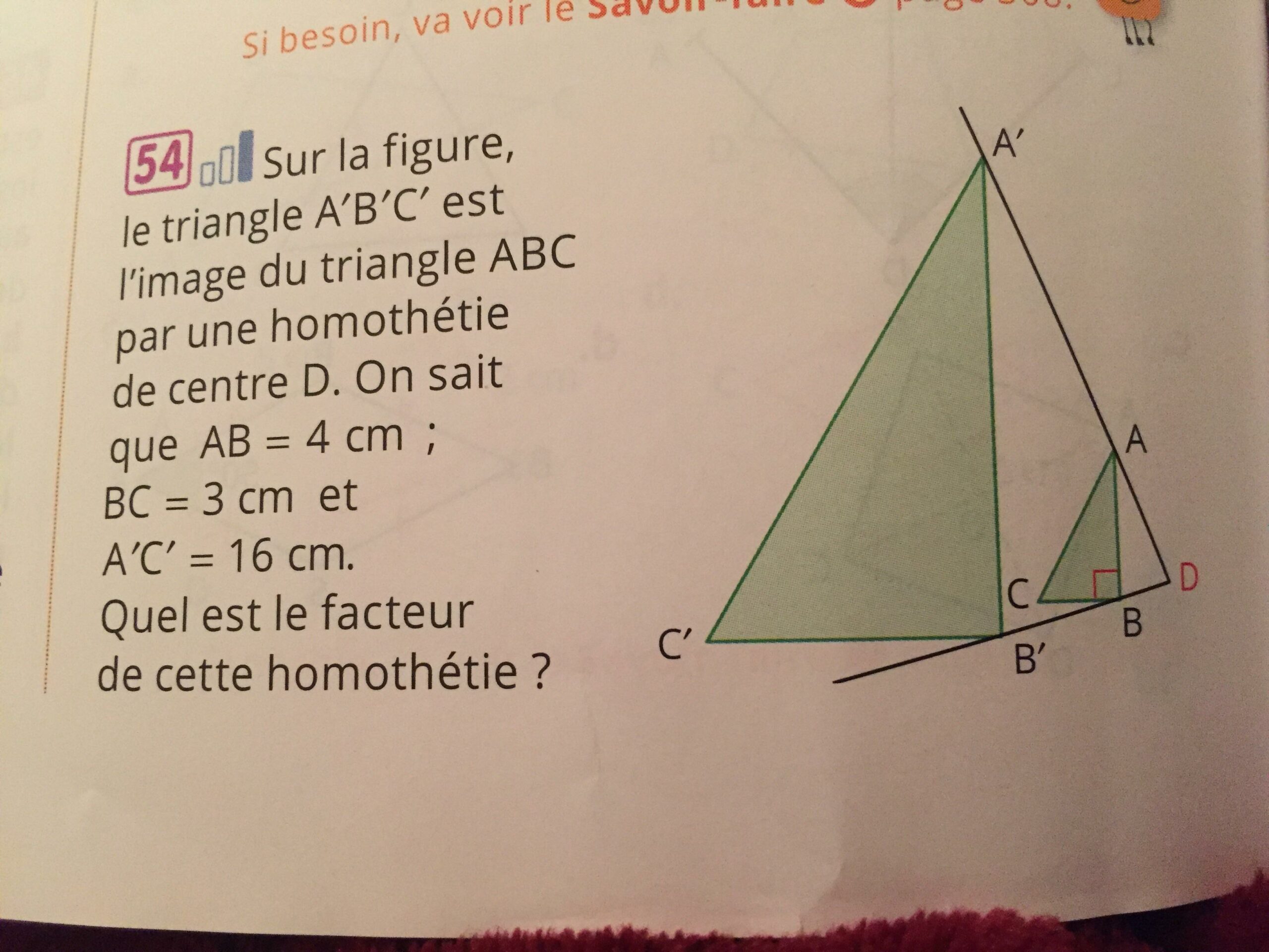 sur la figure le triangle A'B'C' est l'image du triangle ABC par une homothétie de centre D. On ...
