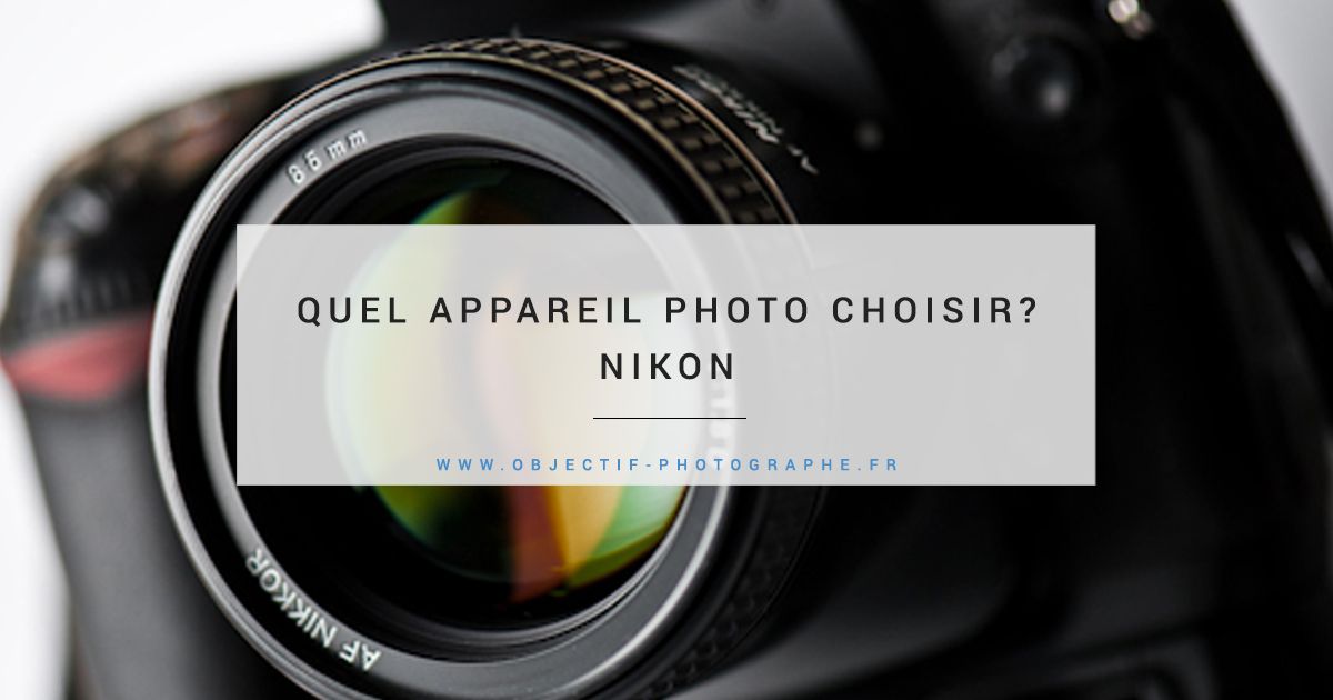 Quel appareil photo choisir pour un débutant ? (Nikon) | Quel appareil photo choisir, Appareil ...