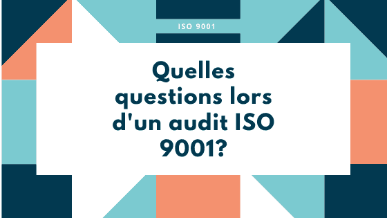 Quelles questions lors d'un audit ISO 9001? - Management de la qualité