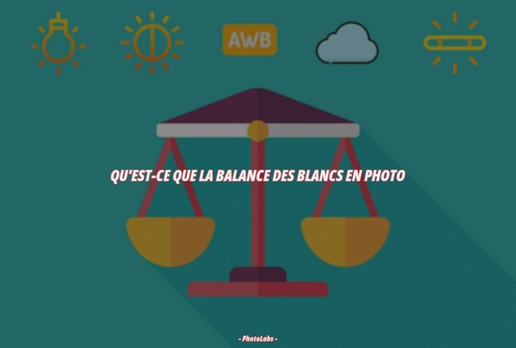 Qu'est-ce que la balance des blancs en photo ?