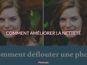 Comment améliorer la netteté ?