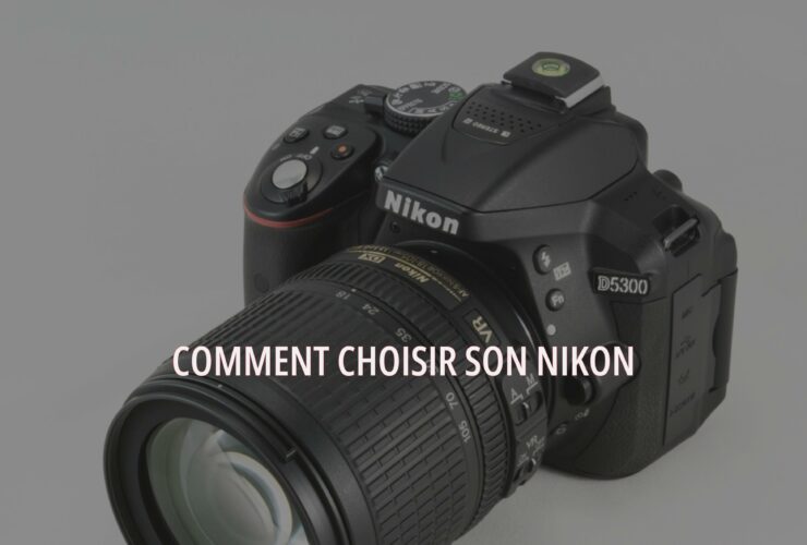 Comment choisir son Nikon ?