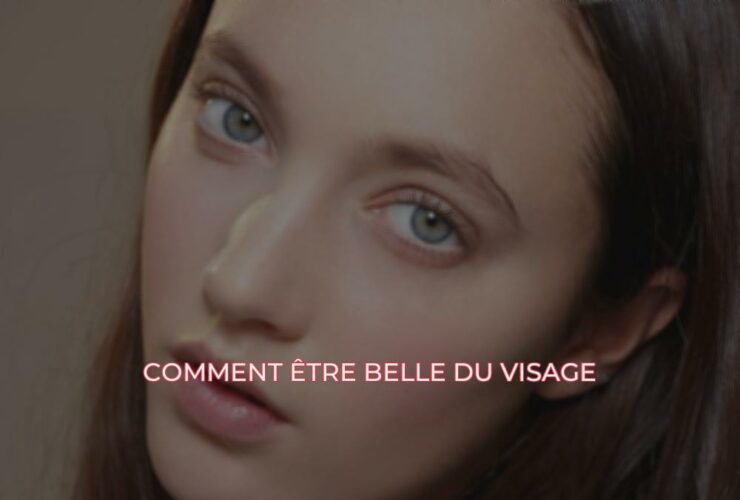 Comment être belle du visage ?