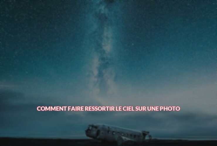 Comment faire ressortir le ciel sur une photo ?