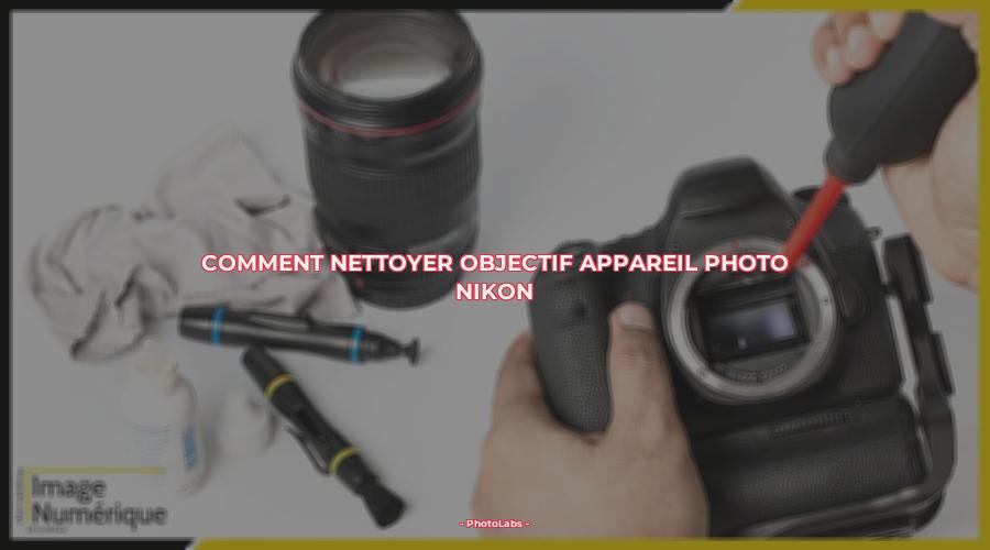 Comment nettoyer objectif appareil photo Nikon ?