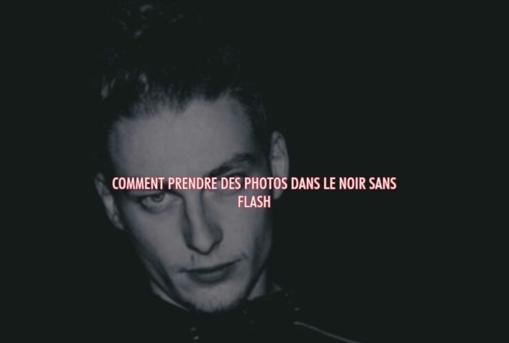 Comment prendre des photos dans le noir sans flash ?