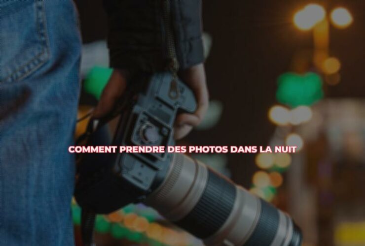 Comment prendre des photos dans la nuit ?