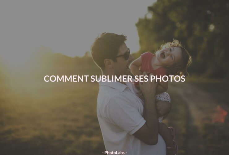 Comment sublimer ses photos ?