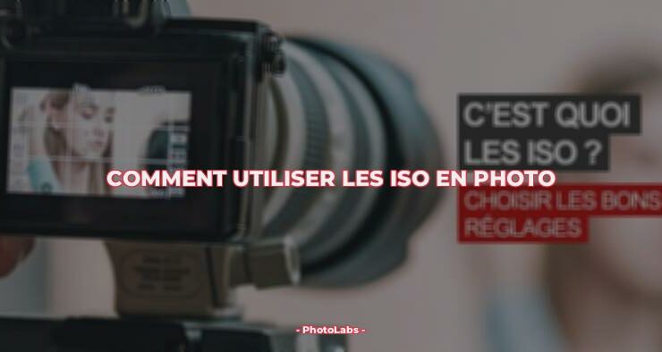 Comment utiliser les ISO en photo ?