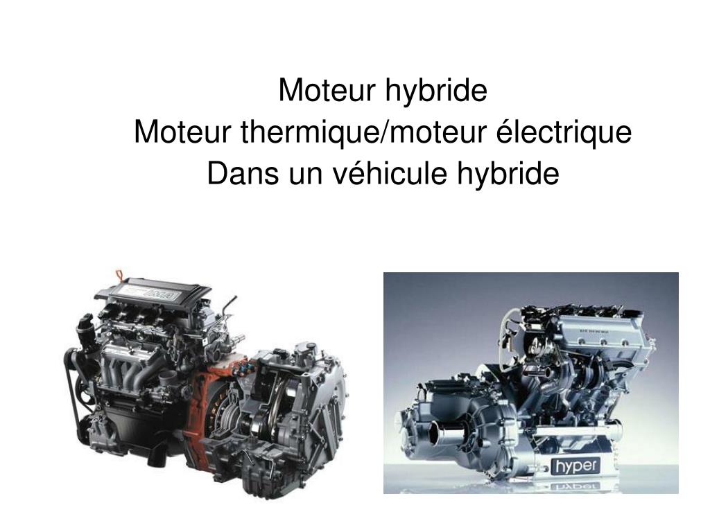PPT - Moteur hybride Moteur thermique/moteur électrique Dans un véhicule hybride PowerPoint ...