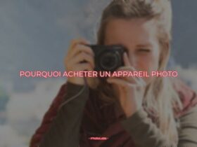 Pourquoi acheter un appareil photo ?