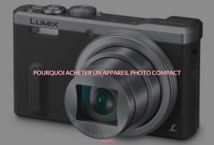 Pourquoi acheter un appareil photo compact ?