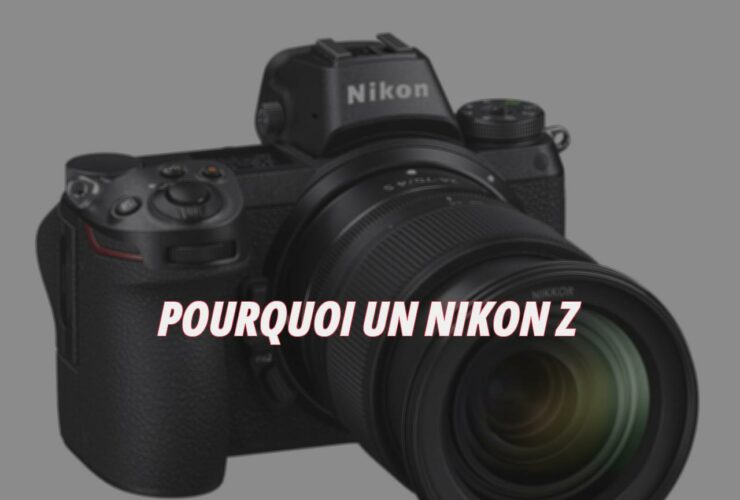 Pourquoi un Nikon Z ?