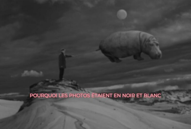 Pourquoi les photos étaient en noir et blanc ?