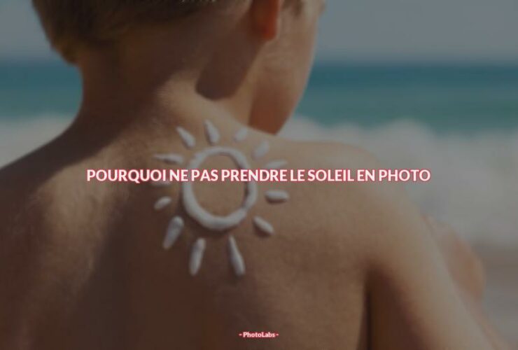 Pourquoi ne pas prendre le soleil en photo ?