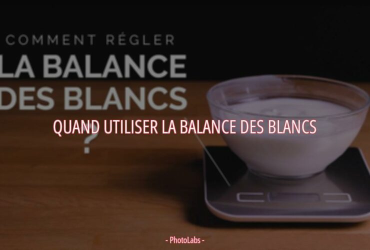 Quand utiliser la balance des blancs ?