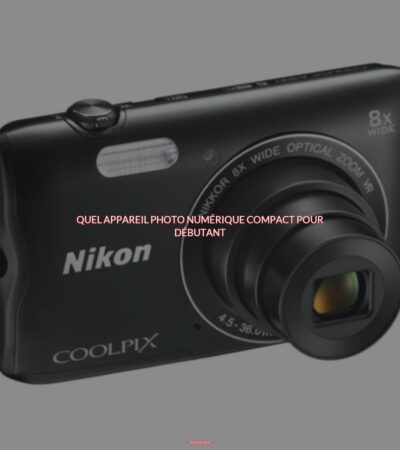Quel appareil photo numérique compact pour débutant ?