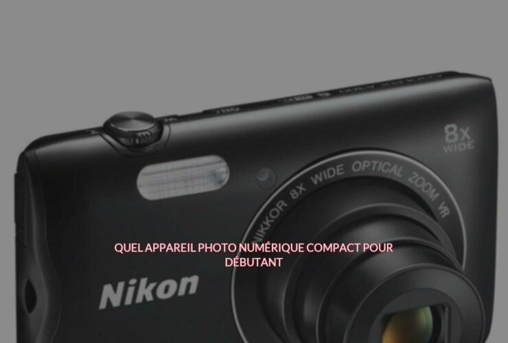 Quel appareil photo numérique compact pour débutant ?