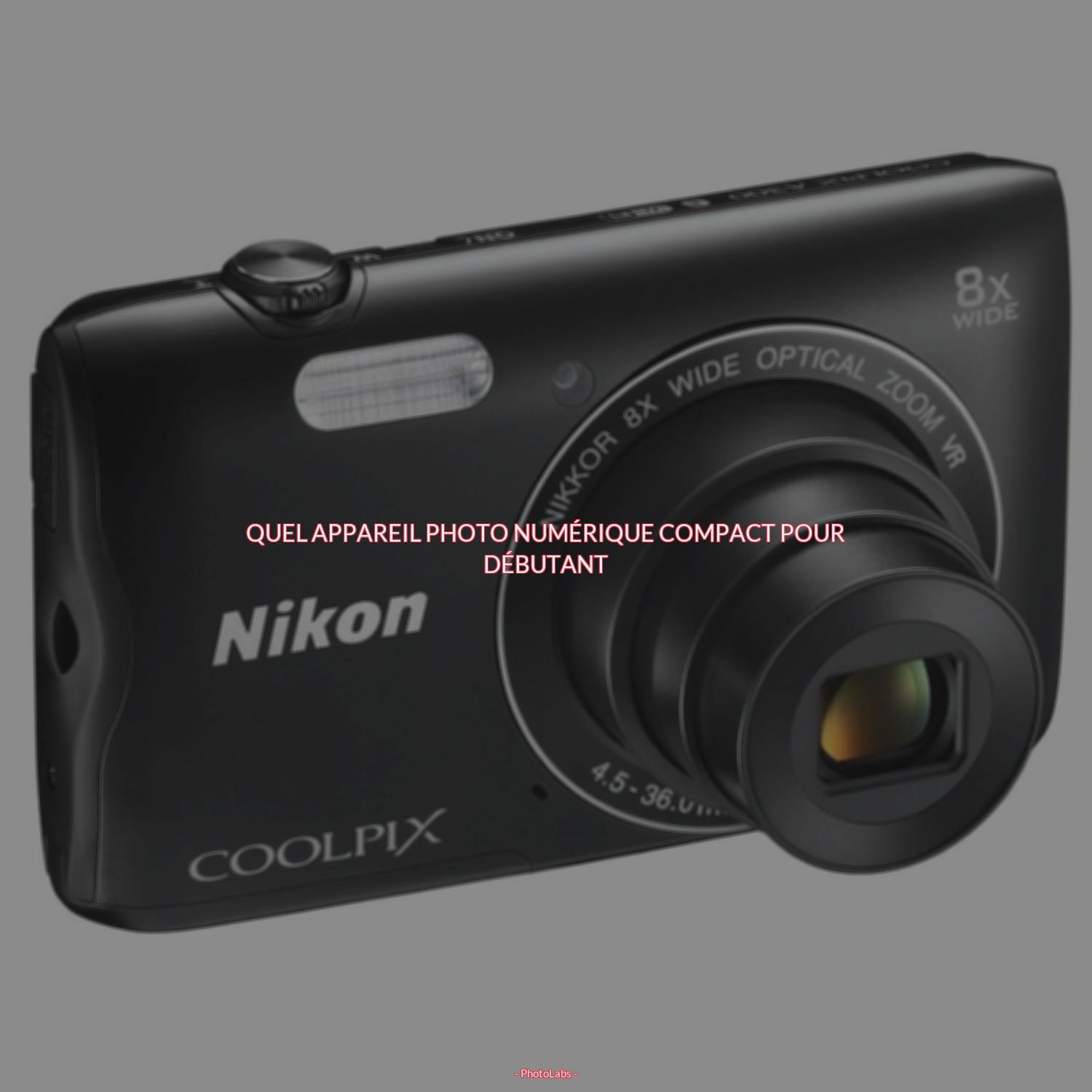 Quel appareil photo numérique compact pour débutant ?