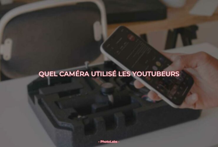 Quel caméra utilisé les Youtubeurs ?