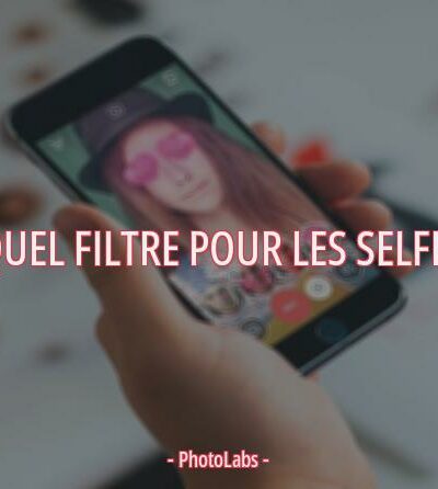 Quel filtre pour les Selfie ?