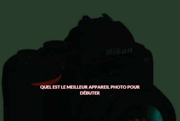 Quel est le meilleur appareil photo pour débuter ?