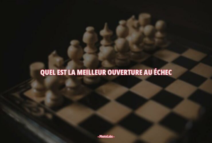 Quel est la meilleur ouverture au échec ?