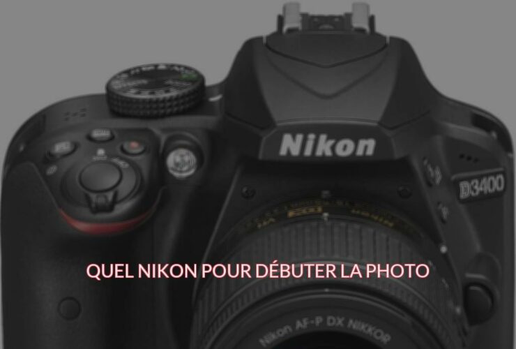 Quel Nikon pour débuter la photo ?