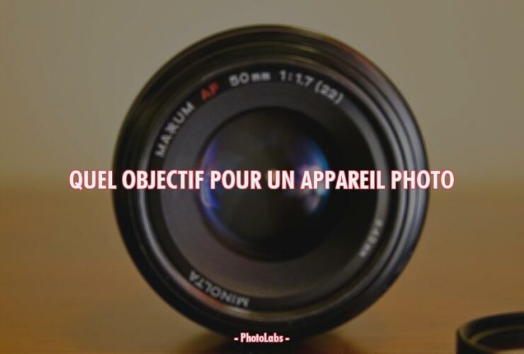 Quel objectif pour un appareil photo ?
