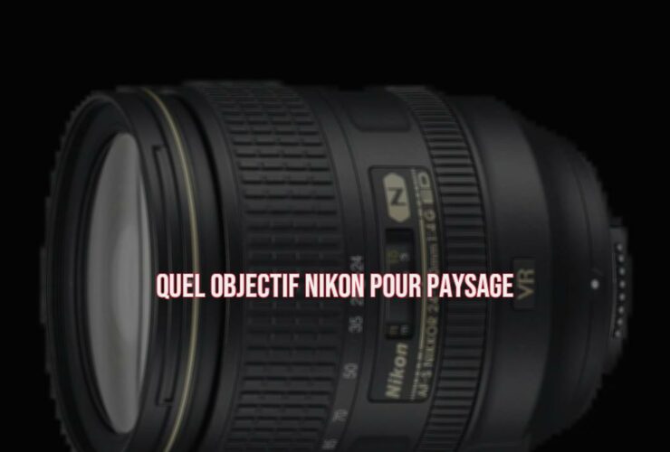 Quel objectif Nikon pour paysage ?