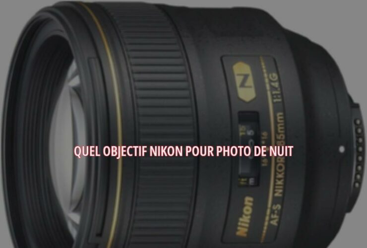 Quel objectif Nikon pour photo de nuit ?
