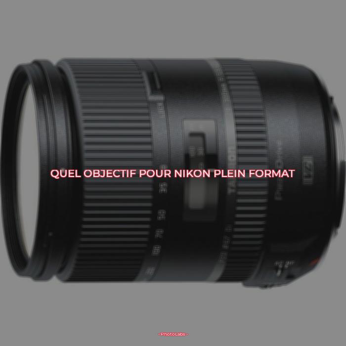 Quel objectif pour Nikon plein format ?