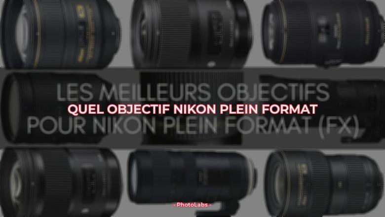 Quel objectif Nikon plein format ?