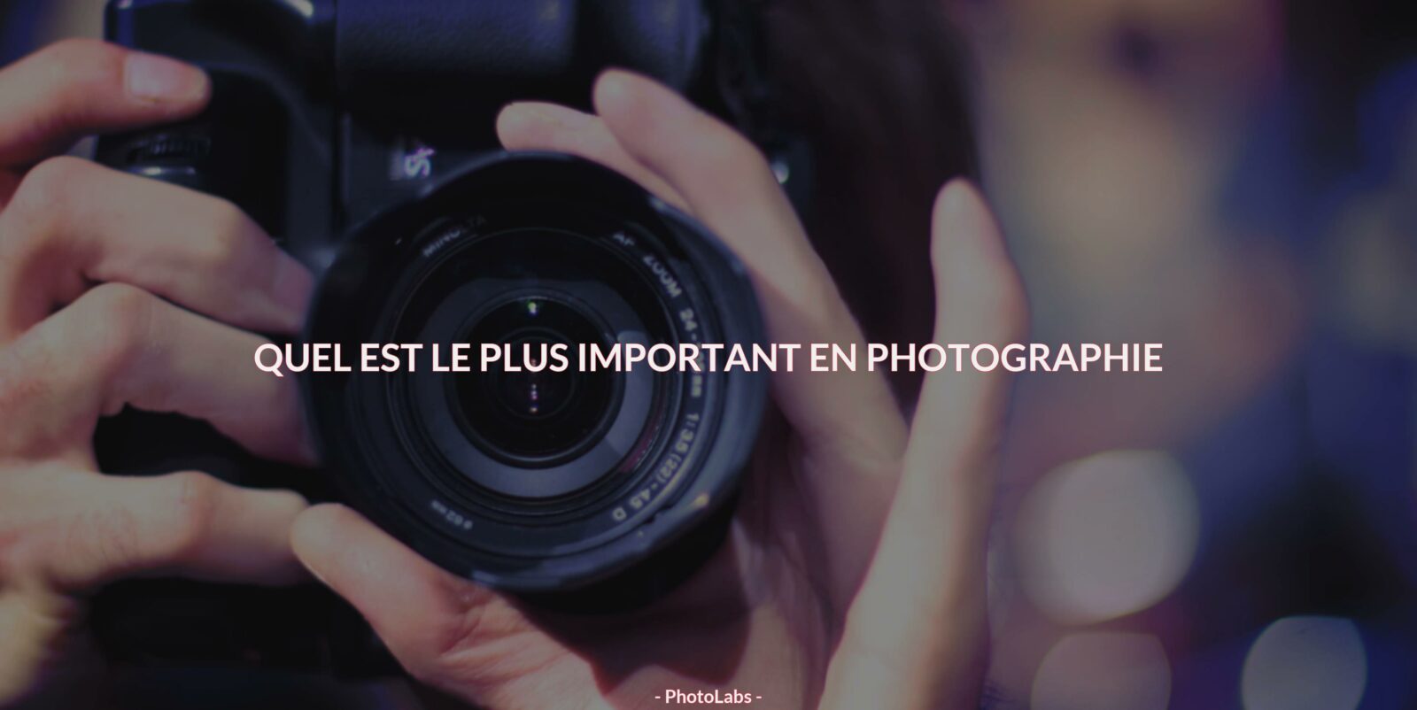 Quel est le plus important en photographie ?