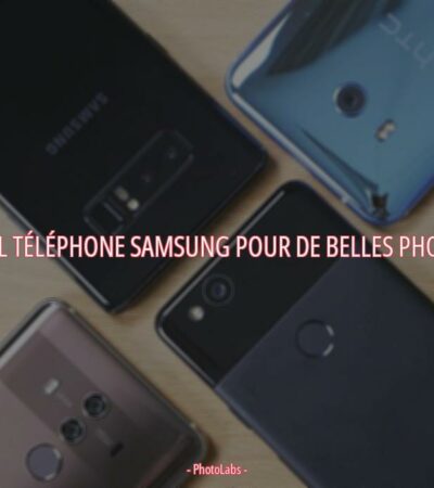 Quel téléphone Samsung pour de belles photos ?