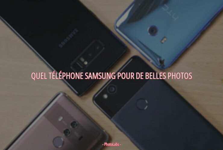 Quel téléphone Samsung pour de belles photos ?