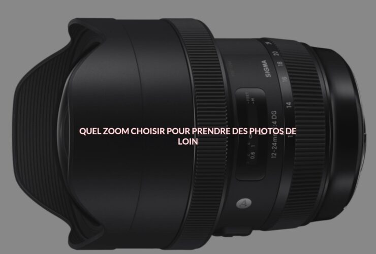 Quel zoom choisir pour prendre des photos de loin ?