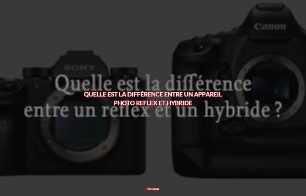 Quelle est la différence entre un appareil photo reflex et hybride ?