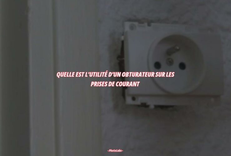 Quelle est l'utilité d'un obturateur sur les prises de courant ?