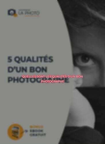 Quelles sont les qualités d'un bon photographe ?