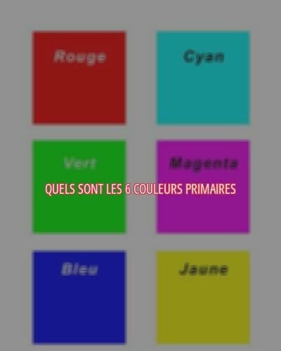 Quels sont les 6 couleurs primaires ?