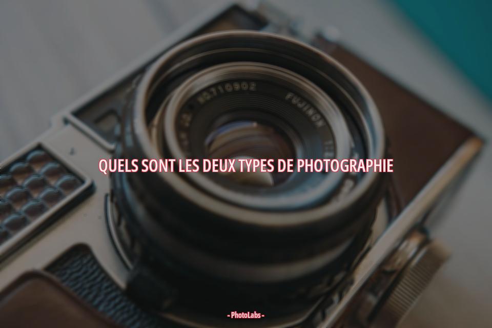Quels sont les deux types de photographie ?