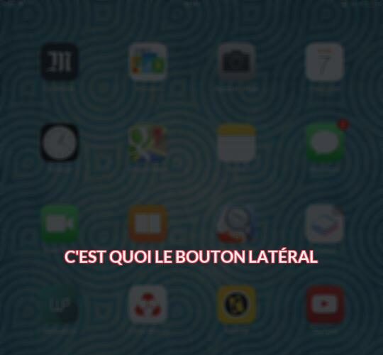 C'est quoi le bouton latéral ?